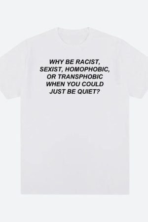 Why Be Racist Tee