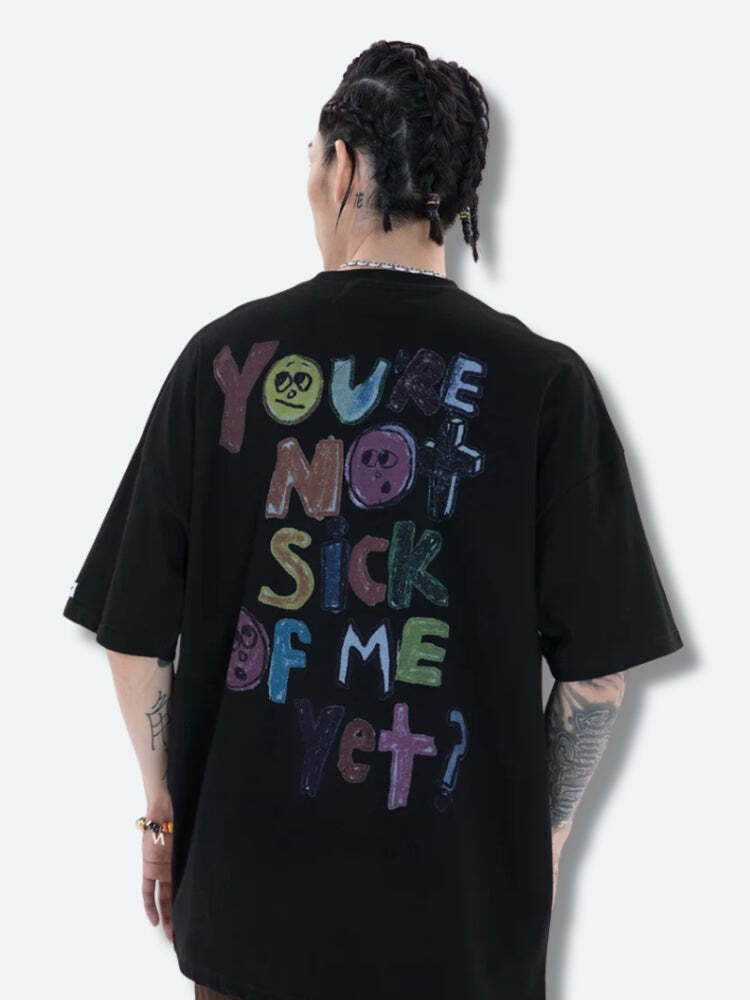 You're Not Sick Of Me Yet Tee You're Not Sick Of Me Yet Tee